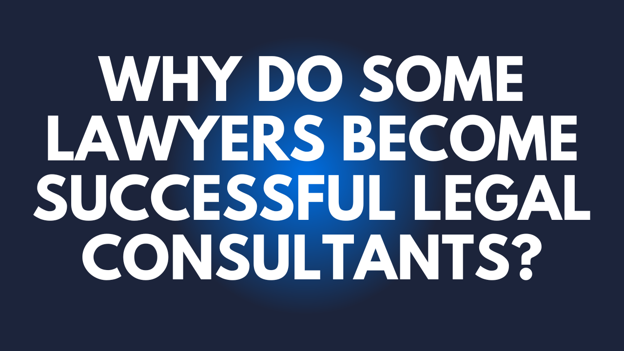 Why do some lawyers become successful legal consultants?