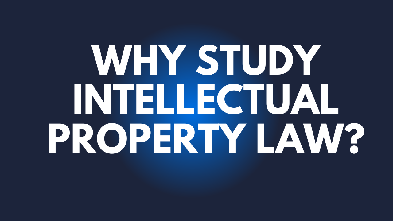 Why Study intellectual Property Law?