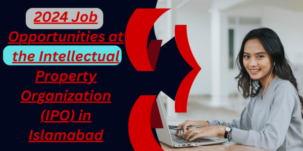 2024 Job Opportunities at the Intellectual Property Organization (IPO) in Islamabad