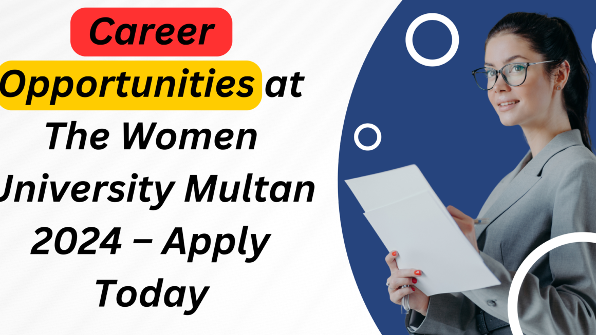 Career Opportunities at The Women University Multan 2024 – Apply Today