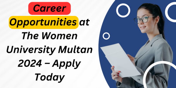 Career Opportunities at The Women University Multan 2024 – Apply Today