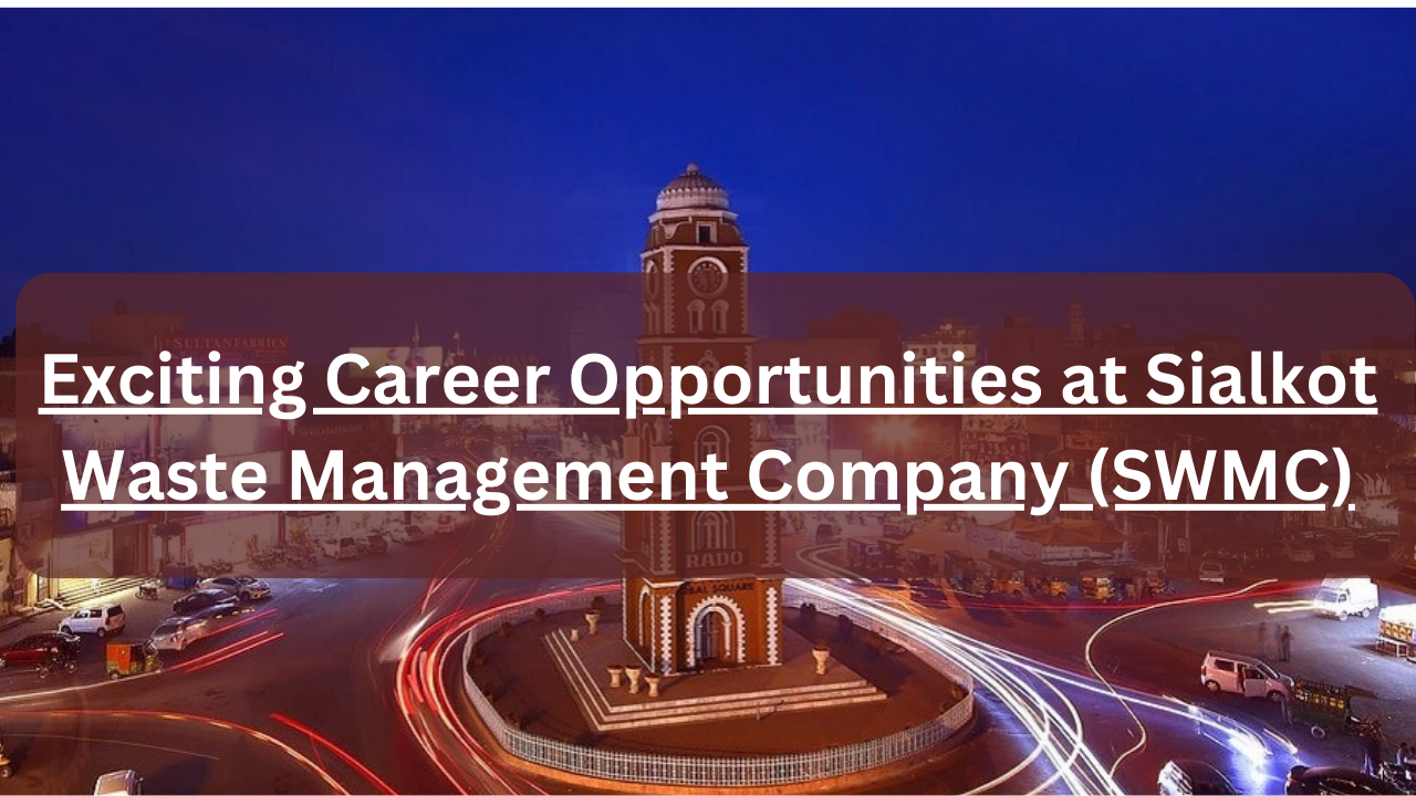 Exciting Career Opportunities at Sialkot Waste Management Company (SWMC)