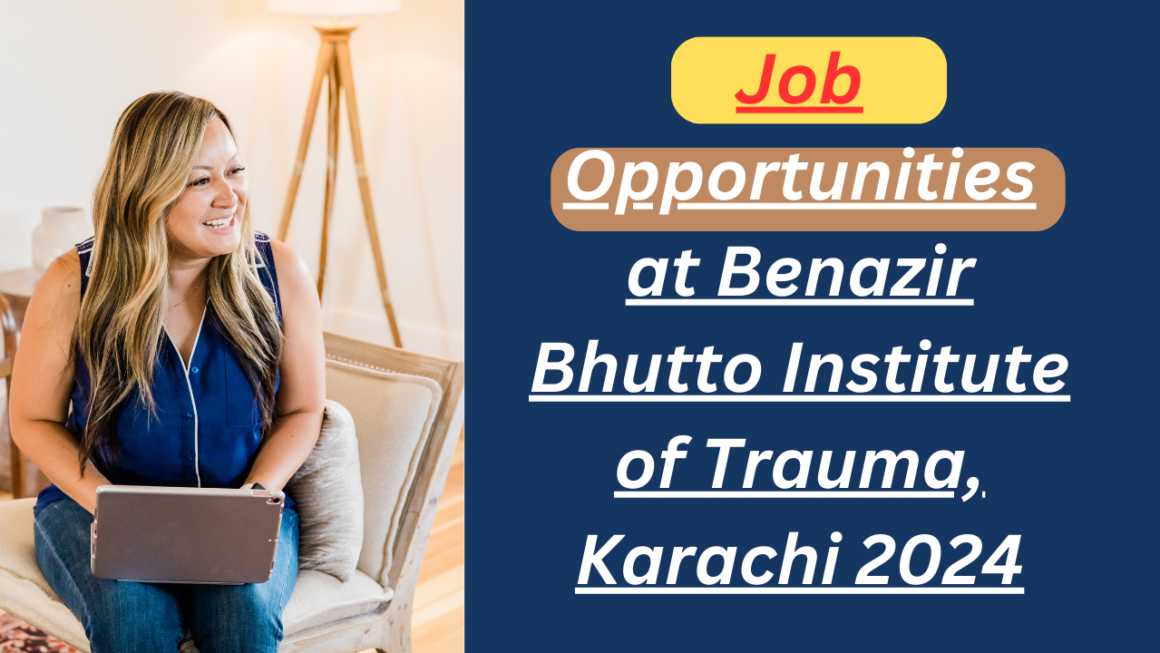 Job Opportunities at Benazir Bhutto Institute of Trauma, Karachi 2024Job Opportunities at Benazir Bhutto Institute of Trauma, Karachi 2024