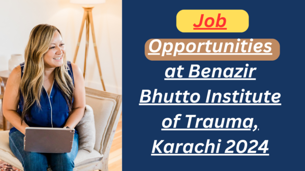 Job Opportunities at Benazir Bhutto Institute of Trauma, Karachi 2024