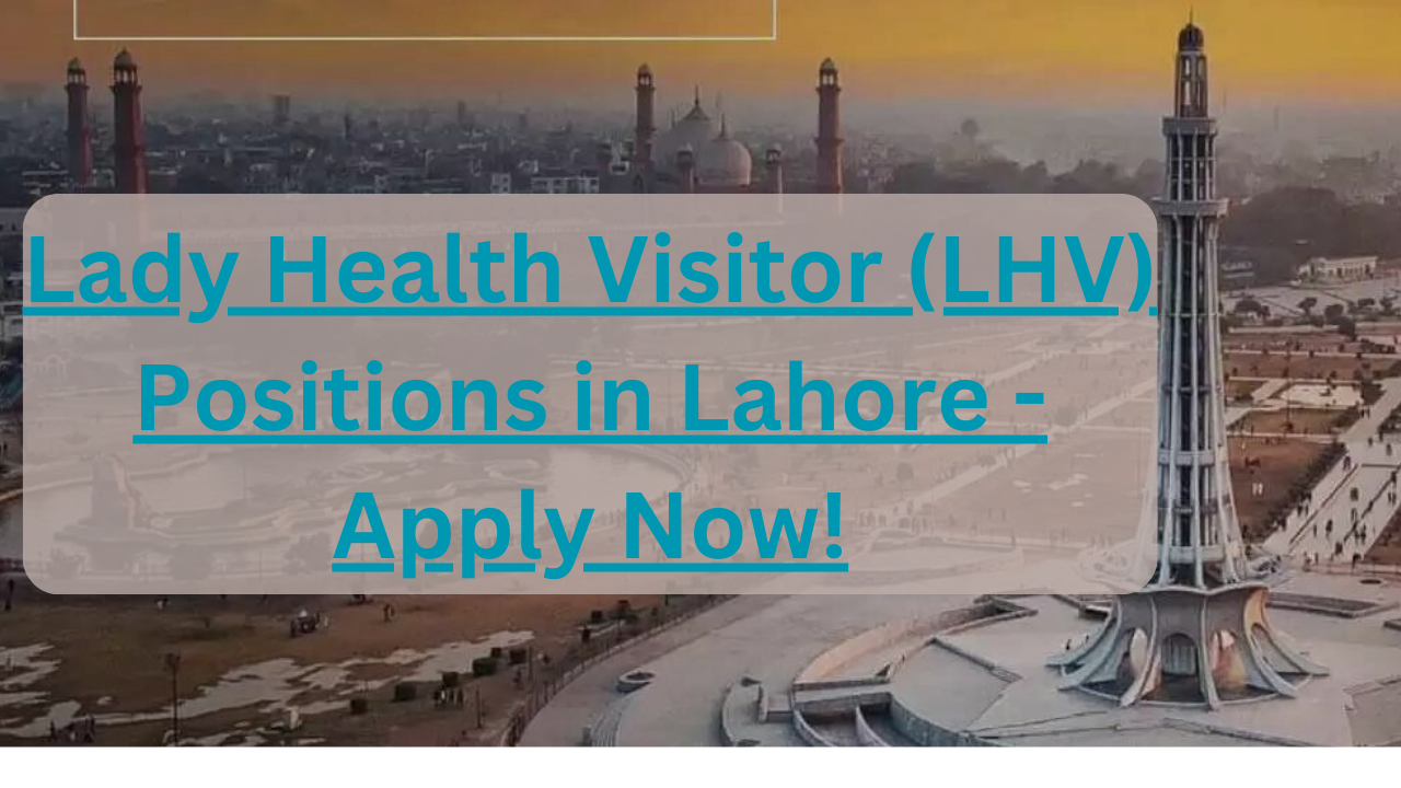 Lady Health Visitor (LHV) Positions in Lahore – Apply Now!