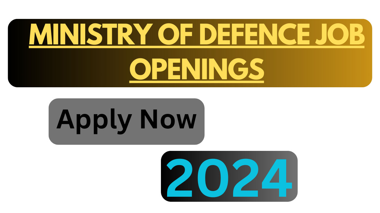 Ministry of Defence Job Openings 2024 – Apply Now