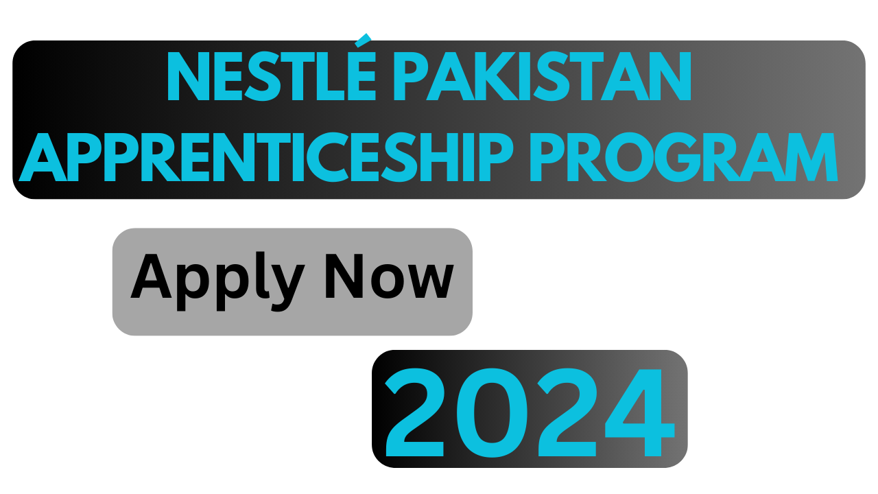 Nestlé Pakistan Apprenticeship Program 2024 – Apply Now