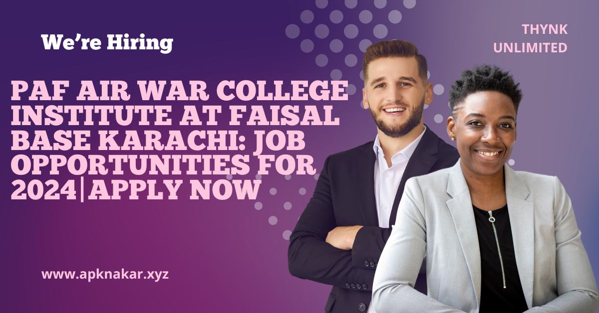 PAF Air War College Institute at Faisal Base Karachi: Job Opportunities for 2024|Apply Now